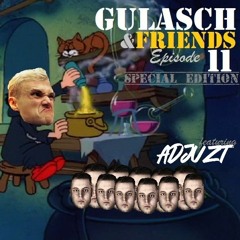 GULASCH & FRIENDS | Episode 11 (featuring ADJUZT)