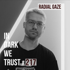 Radial Gaze - IN DARK WE TRUST #217