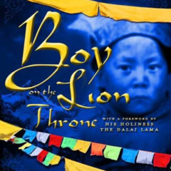 [DOWNLOAD] EBOOK 📬 Boy on the Lion Throne: The Childhood of the 14th Dalai Lama by