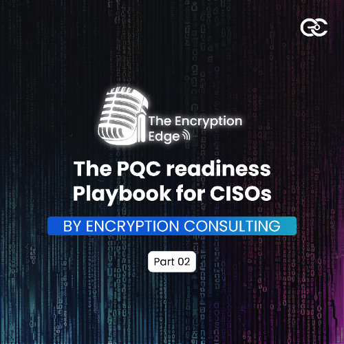 The PQC Readiness Playbook for CISOs - Part 2