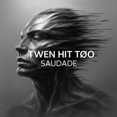 TWEN HIT TØ0 - SAUDADE (FREE DL)