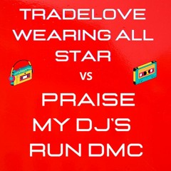 Mash Up Tradelove Wearing All Star VS Praise My DJ's  Run DMC