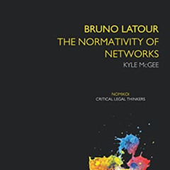 [Free] PDF 💖 Bruno Latour: The Normativity of Networks (Nomikoi: Critical Legal Thin