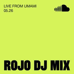 ROJO: LIVE FROM UMAMI 05.25