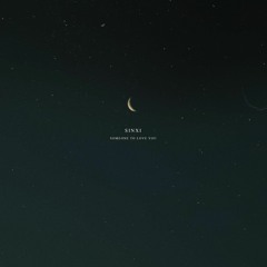 sinxi - someone to love you