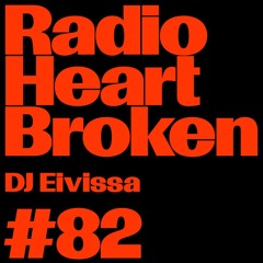 Radio Heart Broken - Episode 82 - DJ Eivissa