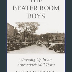 PDF 📚 The Beater Room Boys: Growing Up In An Adirondack Mill Town Full Pdf
