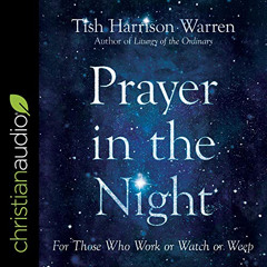 [Read] EPUB 📪 Prayer in the Night: For Those Who Work or Watch or Weep by  Tish Harr