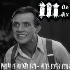 Ballad Of Dwight Frye (Alice Cooper Cover)