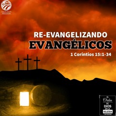 24 | David Guevara | Re-evangelizando evangélicos | 1 Corintios 15:1-34 | 01/22/21