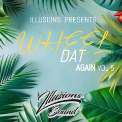 WHEEL DAT AGAIN VOL5 ILLUSION SOUND™️ (DANCEHALL)