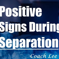 Positive Signs During Separation