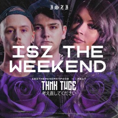 ISZ the weekend #9 Ft. THNK TWCE