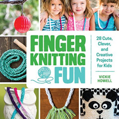 free EBOOK 📙 Finger Knitting Fun: 28 Cute, Clever, and Creative Projects for Kids by