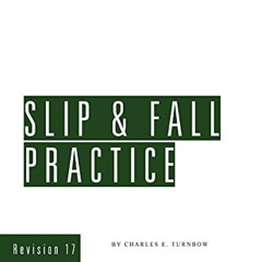 View EPUB 📌 Slip & Fall Practice by  Charles E. Turnbow PDF EBOOK EPUB KINDLE