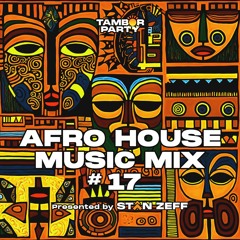 AFRO HOUSE MUSIC MIX | #17 | DJ Stan Zeff