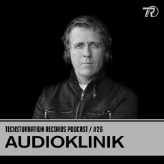 Audioklinik - Techsturbation Records podcast #26