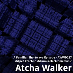 A Familiar Shortwave Episode - AWWD237 - djset - techno - drum - electronic music