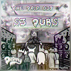 The Drip 039 :: S3 Dubs