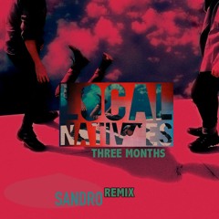 Local Natives - Three Months (Sandro Remix)