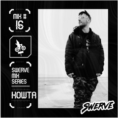 Kowta - Swerve Mix Series #16