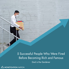 101. 5 Successful People Who Were Fired Before Becoming Rich and Famous