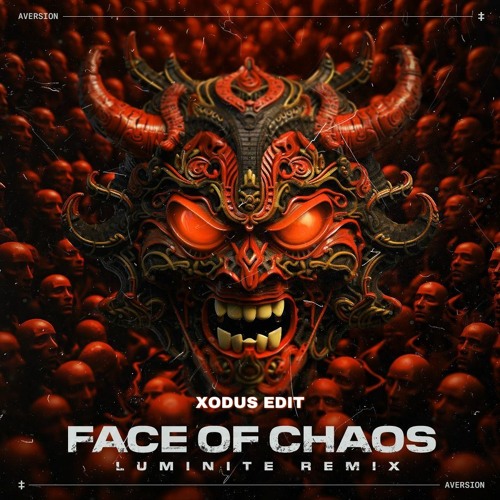 Aversion - Face of Chaos (Luminite Remix) [XODUS EDIT] (Free Download)