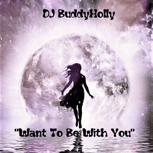 DJ BuddyHolly - 💖"Want To Be With You"💖