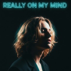 really on my mind