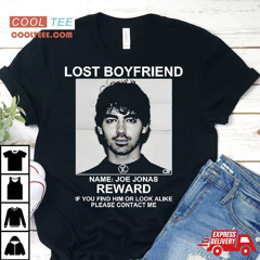Lost Boyfriend Name Joe Jonas Reward If You Find Him Or Look Alike Please Contact Me Shirt