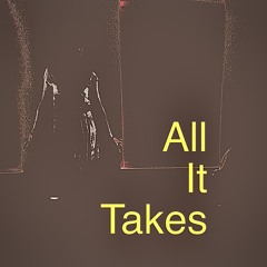 All it takes