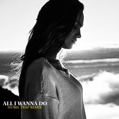 Aven - All I Wanna Do (Huma Trap Remix)