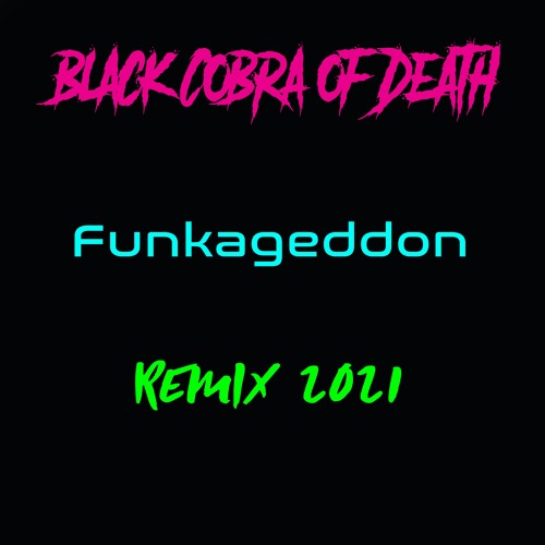 Black Cobra Of Death - Funkageddon Remix 2021