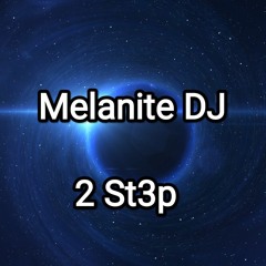 Melanite DJ - 2 St3p
