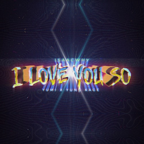 Yung Kage x Isaacwhy x Yumi - I love you so