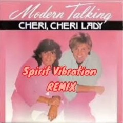 Cheri Cheri Lady - Modern Talking (Spirit Vibration) Remix