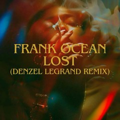Frank Ocean - Lost (Denzel Legrand Remix)