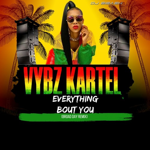 VYBZ KARTEL - EVERYTHING BOUT YOU - (BROAD DAY) REMIX - 13TH FEBRUARY 2024