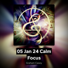 05 Jan 24 Calm Focus