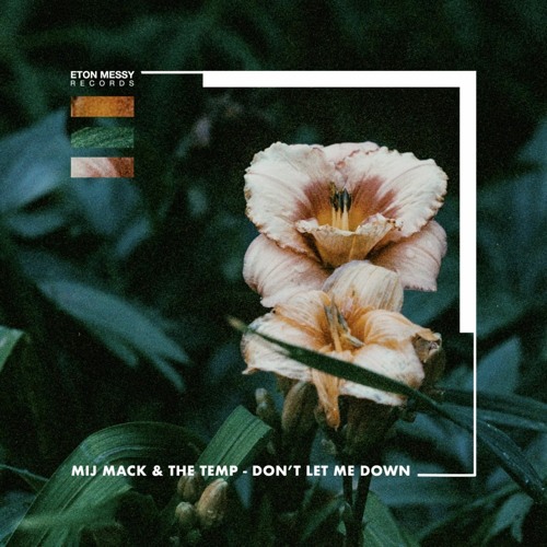 Mij Mack & The Temp - Don't Let Me Down [Eton Messy Records]