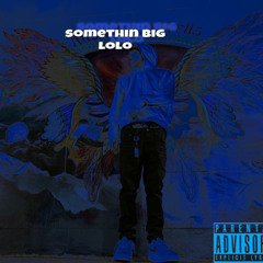 somethin big - Lolo