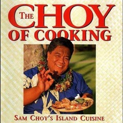⚡[PDF]✔ The Choy of Cooking: Sam Choy's Island Cuisine