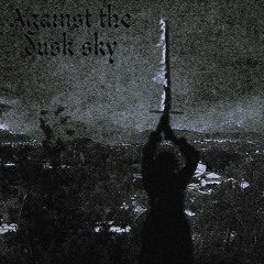 Against The Dusk Sky