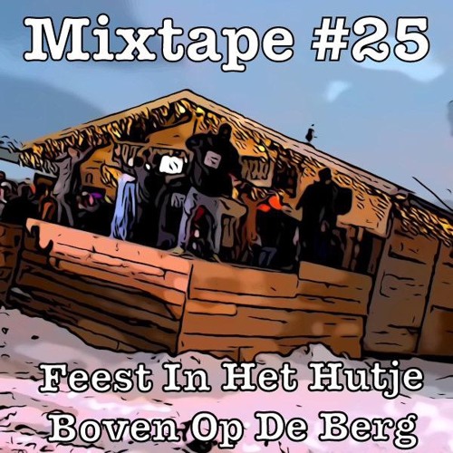 Mixtape #25 Feest In Het Hutje Boven Op De Berg