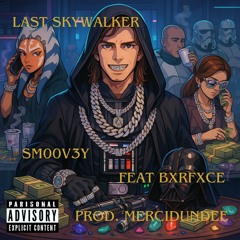 Last Skywalker sm00v3y feat BxreFxce prod. mercidundee