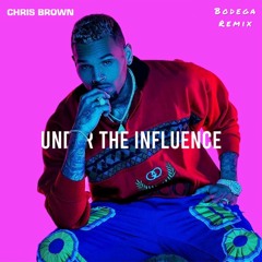 Chris Brown - Under The Influence (Bodega Remix)