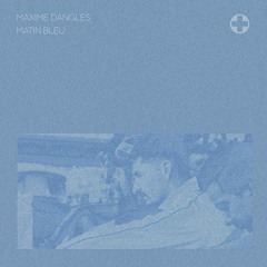 Maxime Dangles - Matin Bleu ft Seroplexx (Inc Penelope Antena remix)