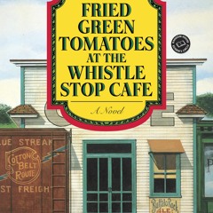 DOWNLOAD [eBook] Fried Green Tomatoes at the Whistle Stop Cafe A Novel (Ballantine Reader's Circle)