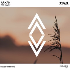 ARKAN - Far Away [TGRE014 | Free Download]