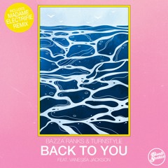 Bazza Ranks & Turnstyle - Back To You feat. Venessa Jackson (Madame Electrifie Remix)